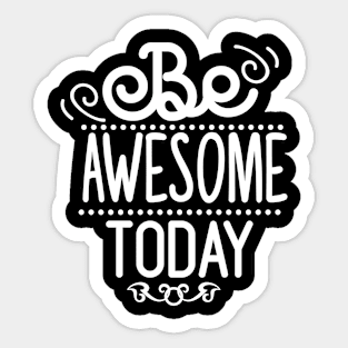 Be Awesome To Day Sticker